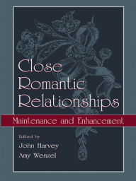 Title: Close Romantic Relationships: Maintenance and Enhancement, Author: John H. Harvey