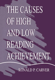 Title: The Causes of High and Low Reading Achievement, Author: Ronald P. Carver