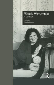 Title: Wendy Wasserstein: A Casebook, Author: Claudia Barnett