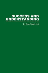 Title: Success and Understanding, Author: Jean Piaget