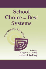 Title: School Choice Or Best Systems: What Improves Education?, Author: Margaret C Wang