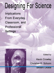 Title: Designing for Science: Implications From Everyday, Classroom, and Professional Settings, Author: Kevin Crowley