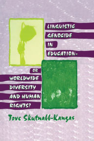 Title: Linguistic Genocide in Education--or Worldwide Diversity and Human Rights?, Author: Tove Skutnabb-Kangas