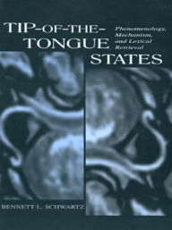 Title: Tip-of-the-tongue States: Phenomenology, Mechanism, and Lexical Retrieval, Author: Bennett L. Schwartz