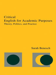 Title: Critical English for Academic Purposes: Theory, Politics, and Practice, Author: Sarah Benesch
