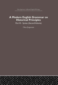 Title: A Modern English Grammar on Historical Principles: Volume 3, Author: Otto Jespersen