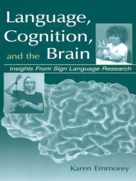 Title: Language, Cognition, and the Brain: Insights From Sign Language Research, Author: Karen Emmorey