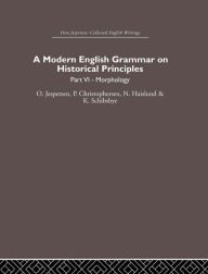 Title: A Modern English Grammar on Historical Principles: Volume 6, Author: Otto Jespersen