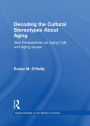 Decoding the Cultural Stereotypes About Aging: New Perspectives on Aging Talk and Aging Issues