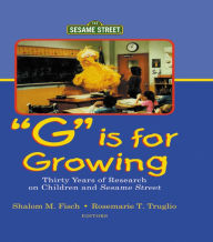 Title: G Is for Growing: Thirty Years of Research on Children and Sesame Street, Author: Shalom M. Fisch
