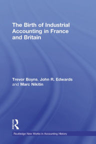Title: The Birth of Industrial Accounting in France and Britain, Author: Trevor Boyns