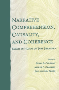 Title: Narrative Comprehension, Causality, and Coherence: Essays in Honor of Tom Trabasso, Author: Susan R. Goldman