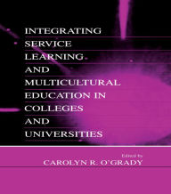 Title: Integrating Service Learning and Multicultural Education in Colleges and Universities, Author: Carolyn R. O'Grady