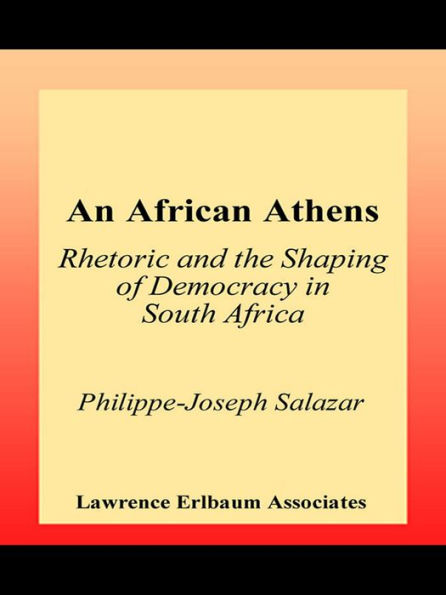 An African Athens: Rhetoric and the Shaping of Democracy in South Africa