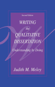 Title: Writing the Qualitative Dissertation: Understanding by Doing, Author: Judith M. Meloy