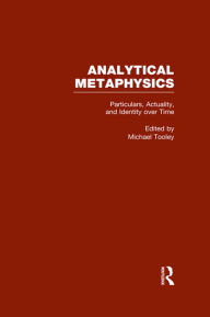 Title: Particulars, Actuality, and Identity over Time, vol 4: Analytical Metaphysics, Author: Michael Tooley