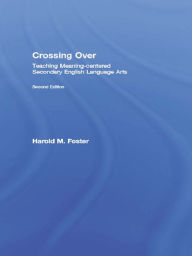 Title: Crossing Over: Teaching Meaning-centered Secondary English Language Arts, Author: Harold M. Foster