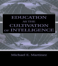 Title: Education As the Cultivation of Intelligence, Author: Michael E. Martinez