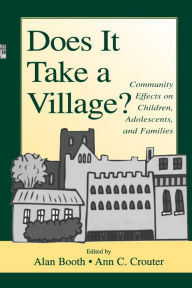 Title: Does It Take A Village?: Community Effects on Children, Adolescents, and Families, Author: Alan Booth