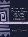 Psychological Perspectives on Early Childhood Education: Reframing Dilemmas in Research and Practice