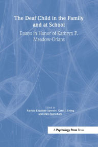 Title: The Deaf Child in the Family and at School: Essays in Honor of Kathryn P. Meadow-Orlans, Author: Patricia Elizab Spencer