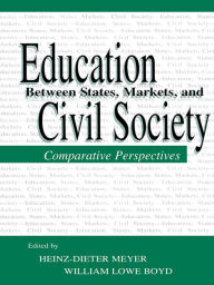 Title: Education Between State, Markets, and Civil Society: Comparative Perspectives, Author: Heinz-Dieter Meyer