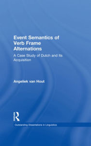 Title: Event Semantics of Verb Frame Alternations: A Case Study of Dutch and Its Acquisition, Author: Angeliek Van Hout
