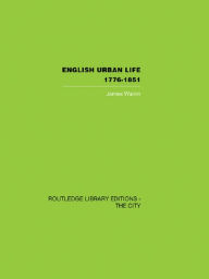 Title: English Urban Life: 1776-1851, Author: James Walvin
