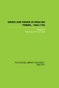 Title: Crisis and Order in English Towns 1500-1700, Author: Peter Clark