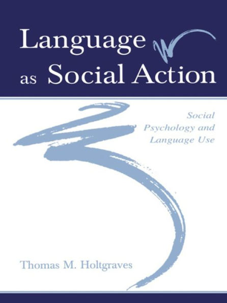 Language As Social Action: Social Psychology and Language Use