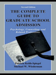 Title: The Complete Guide to Graduate School Admission: Psychology, Counseling, and Related Professions, Author: Patricia Keith-Spiegel