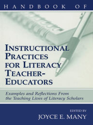 Title: Handbook of Instructional Practices for Literacy Teacher-educators: Examples and Reflections From the Teaching Lives of Literacy Scholars, Author: Joyce E. Many