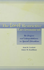 Title: The Least Restrictive Environment: Its Origins and interpretations in Special Education, Author: Jean B. Crockett