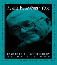 Title: Russell Hoban/Forty Years: Essays on His Writings for Children, Author: Alida Allison