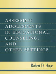 Title: Assessing Adolescents in Educational, Counseling, and Other Settings, Author: Robert D. Hoge