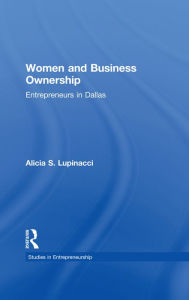 Title: Women and Business Ownership: Entrepreneurs in Dallas, Author: Alicia S. Lupinacci