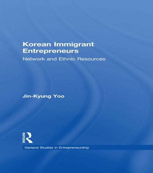 Korean Immigrant Entrepreneurs: Networks and Ethnic Resources