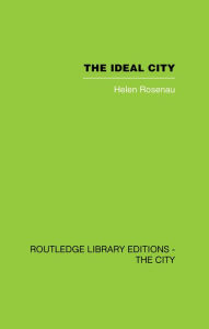 Title: The Ideal City: Its Architectural Evolution in Europe, Author: Helen Rosenau