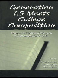 Title: Generation 1.5 Meets College Composition: Issues in the Teaching of Writing To U.S.-Educated Learners of ESL, Author: Linda Harklau