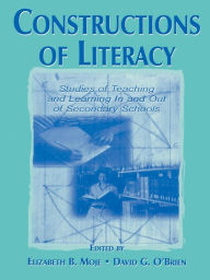 Title: Constructions of Literacy: Studies of Teaching and Learning in and Out of Secondary Classrooms, Author: Elizabeth Birr Moje