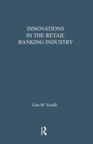 Title: Innovations in the Retail Banking Industry: The Impact of Organizational Structure and Environment on the Adoption Process, Author: Lisa M. Sciulli