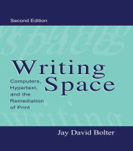 Title: Writing Space: Computers, Hypertext, and the Remediation of Print, Author: Jay David Bolter