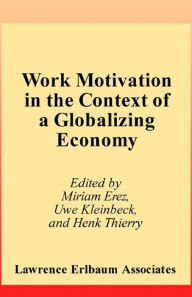 Title: Work Motivation in the Context of A Globalizing Economy, Author: Miriam Erez