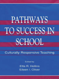 Title: Pathways To Success in School: Culturally Responsive Teaching, Author: Etta R. Hollins