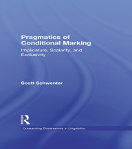 Title: Pragmatics of Conditional Marking: Implicature, Scalarity, and Exclusivity, Author: Scott Schwenter