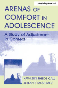 Title: Arenas of Comfort in Adolescence: A Study of Adjustment in Context, Author: Jeylan T. Mortimer