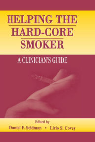 Title: Helping the Hard-core Smoker: A Clinician's Guide, Author: Daniel F. Seidman