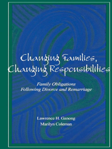 Changing Families, Changing Responsibilities: Family Obligations Following Divorce and Remarriage