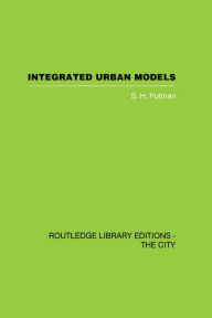 Title: Integrated Urban Models Volume 1:Policy Analysis of Transportation and Land Use (RLE: The City), Author: S. Putman