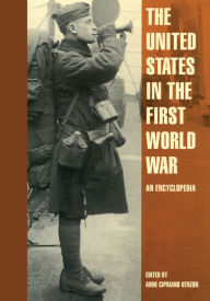 Title: The United States in the First World War: An Encyclopedia, Author: Anne Cipriano Venzon